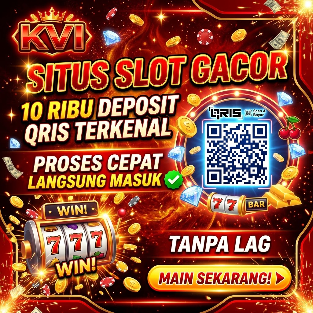 KVI - Situs Slot Gacor 10 Ribu Deposit Qris Terkenal Proses Cepat Langsung Masuk Tanpa LAG